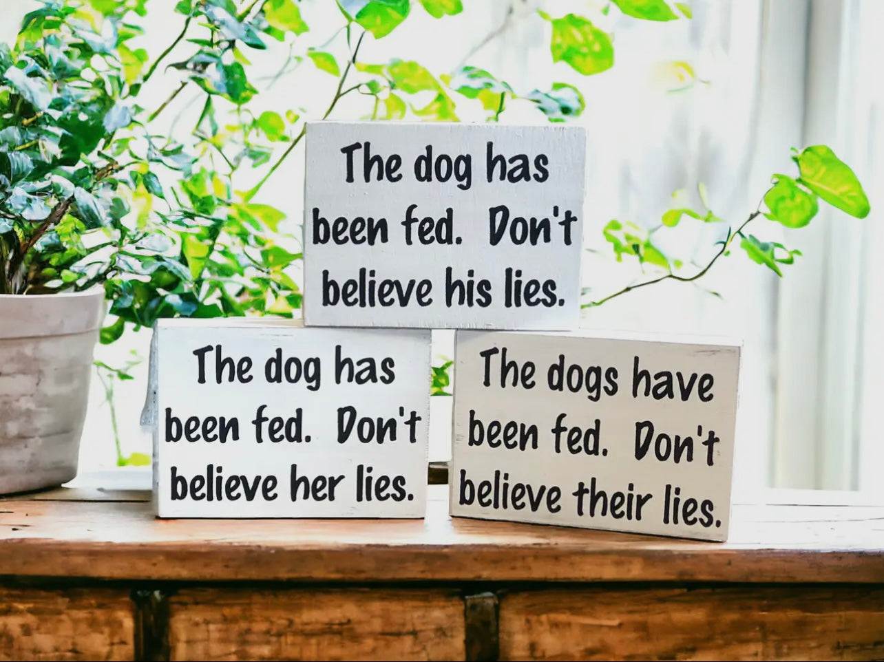Dog Has Been Fed - Funny Rustic Wood
Dog Shelf Sitter Signs