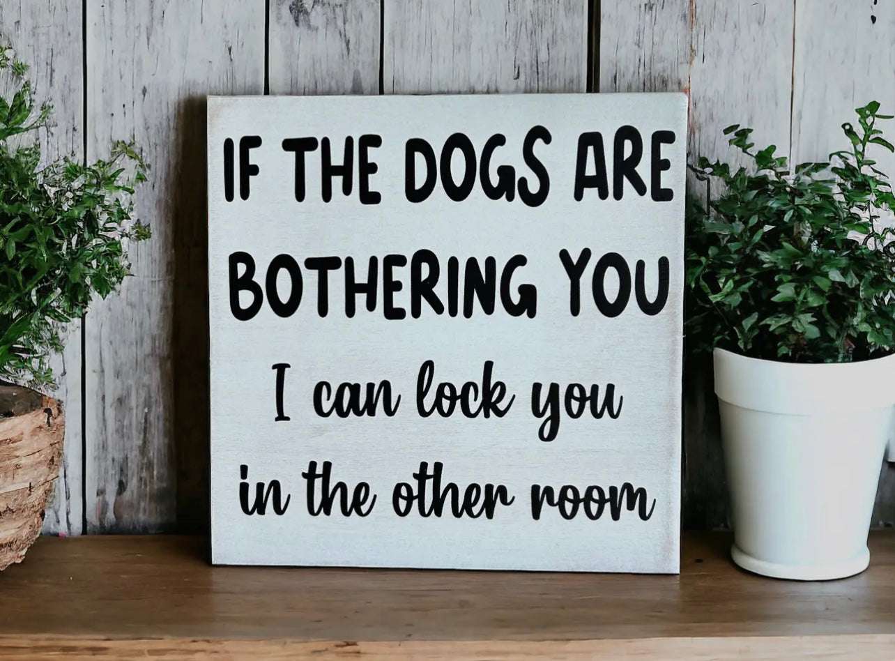 🐕 Dog Is Bothering You - Funny Rustic Wood Sign