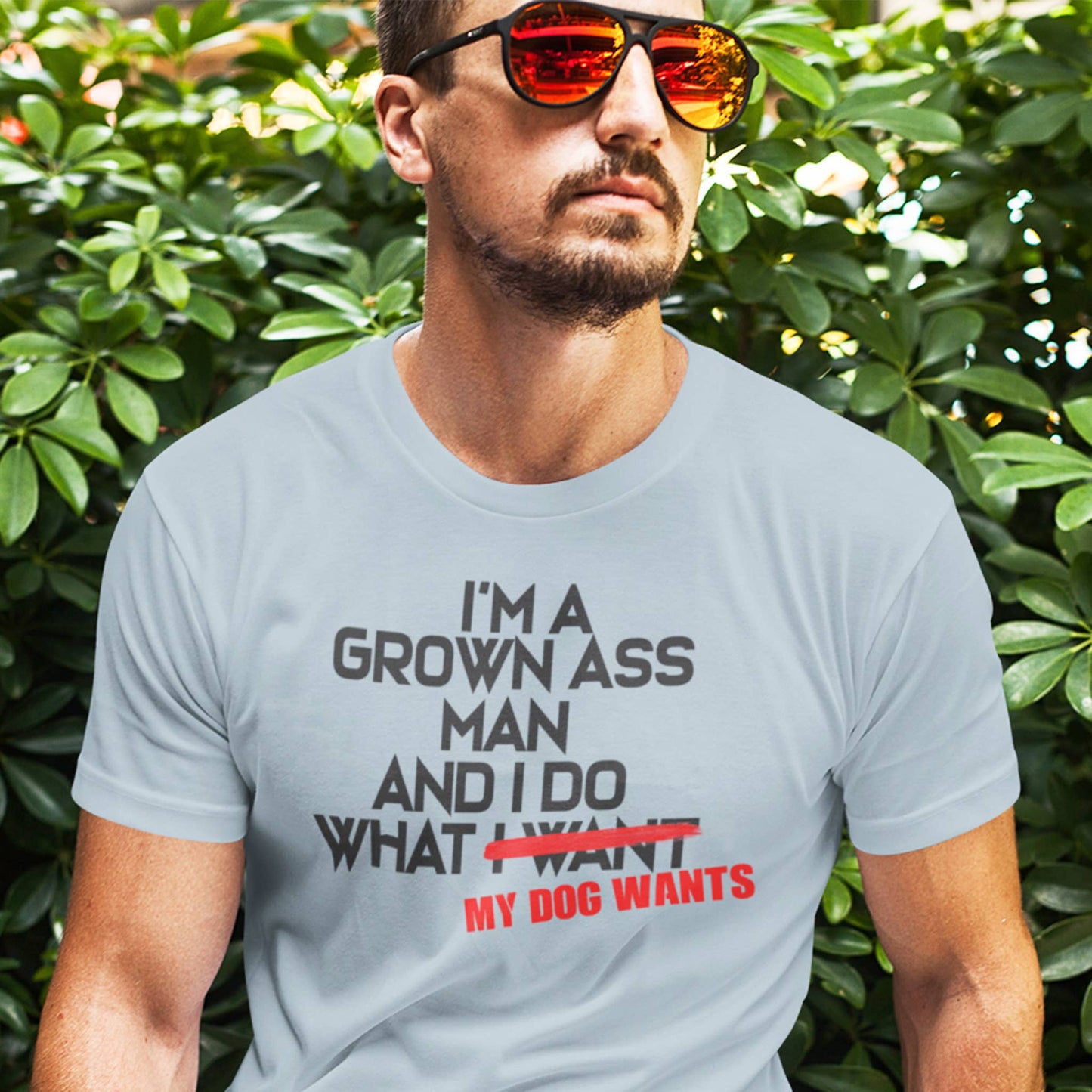 I'm a Grown Ass Man and I Do What My Dog Wants Tee, S-2XL
