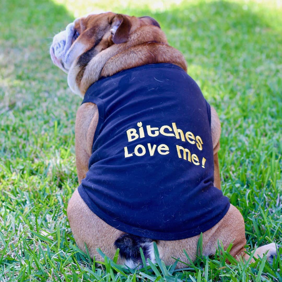 Bitches Love Me Dog T-Shirt
