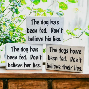 Dog Has Been Fed - Funny Rustic Wood
Dog Shelf Sitter Signs