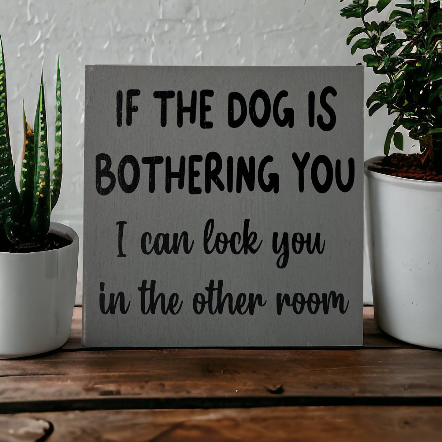 🐕💕Dog is Bothering You - Funny Rustic Wood Sign