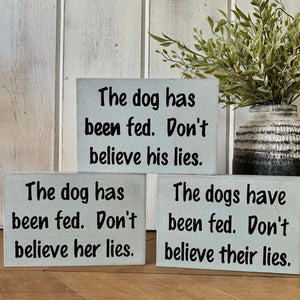 Dog Has Been Fed - Funny Rustic Wood
Dog Shelf Sitter Signs
