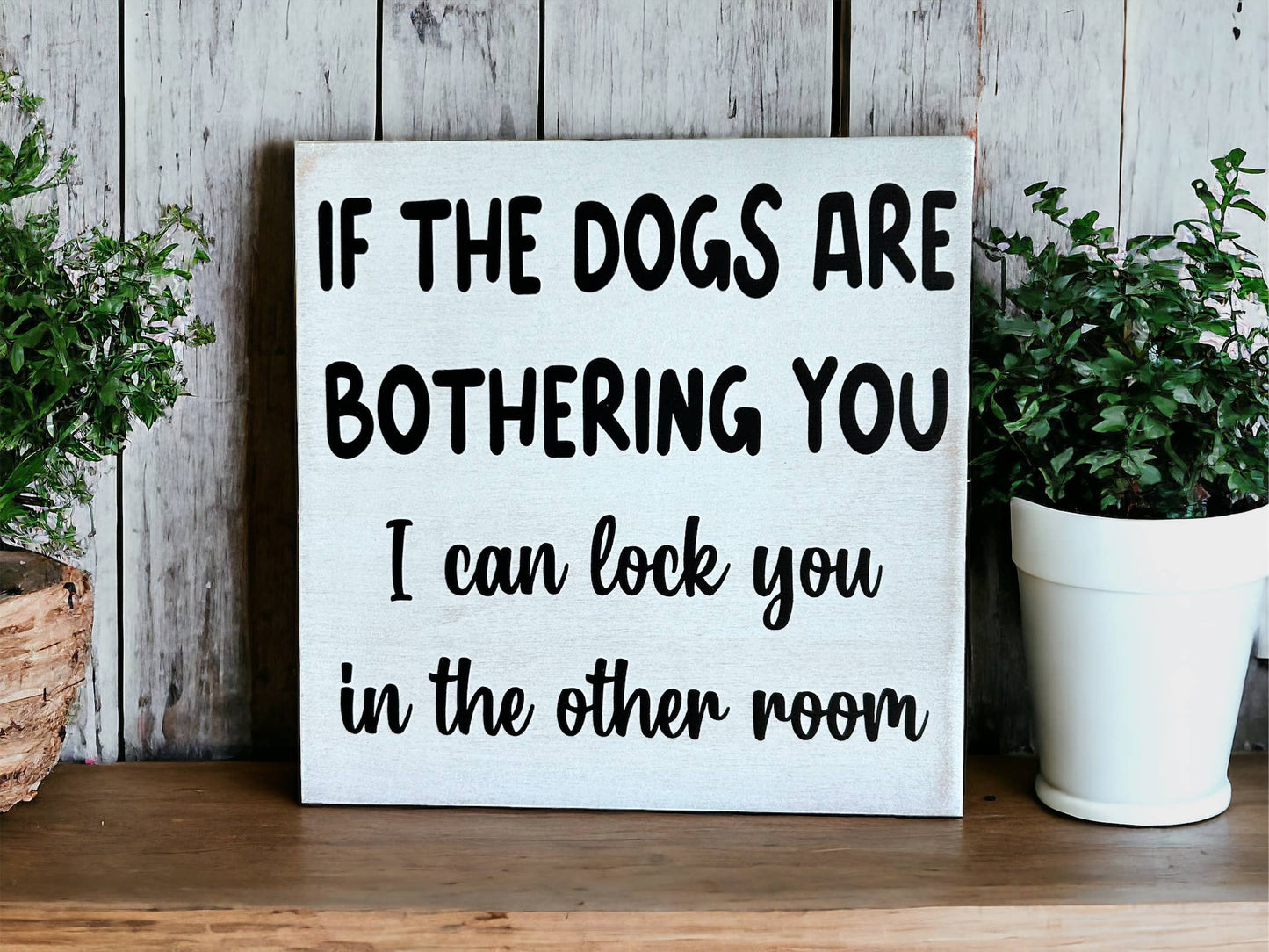 🐶😂Dogs are Bothering You - Funny Rustic Wood Sign