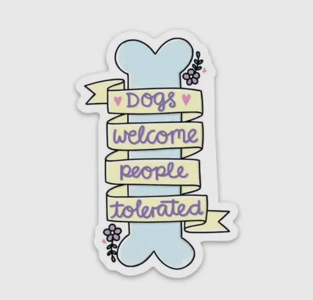 Dogs Welcome People Tolerated Sticker