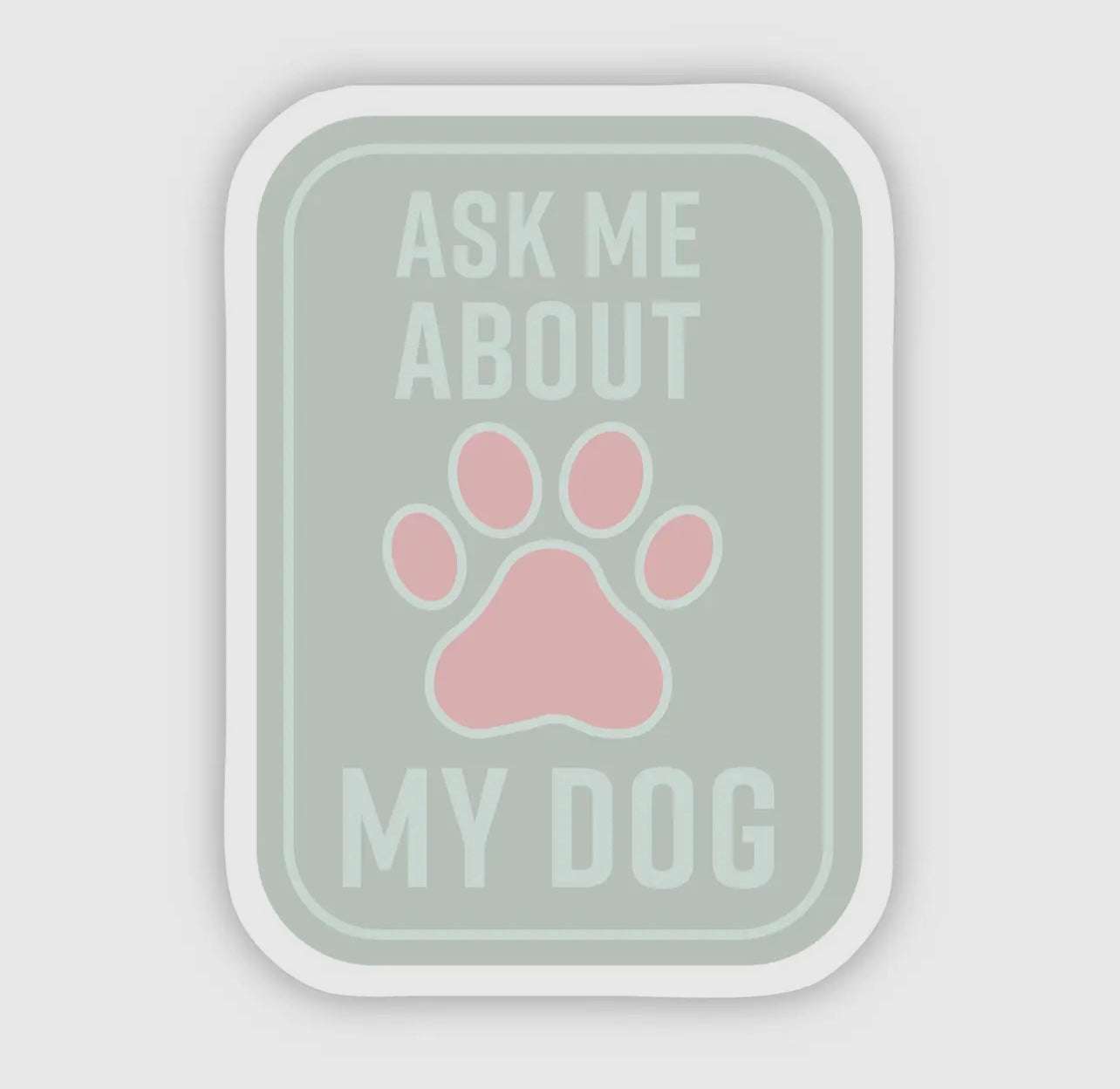 Ask Me About My Dog Sticker