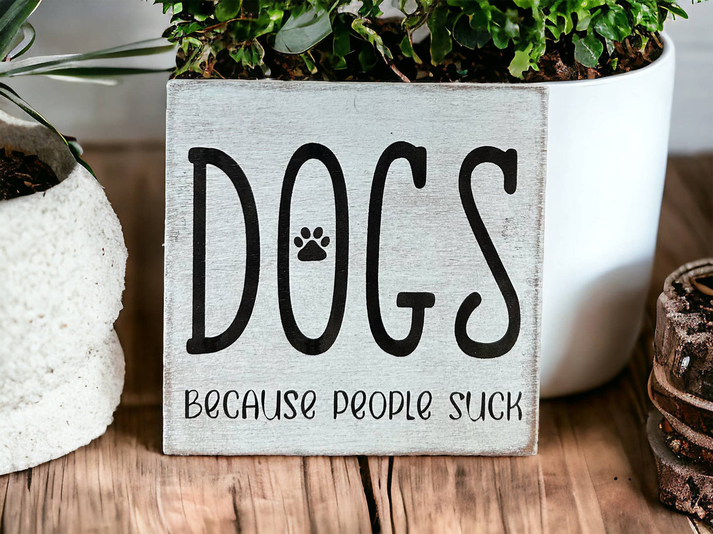 🐕💕Dogs Because People Suck - Rustic Wood Shelf Sitter
