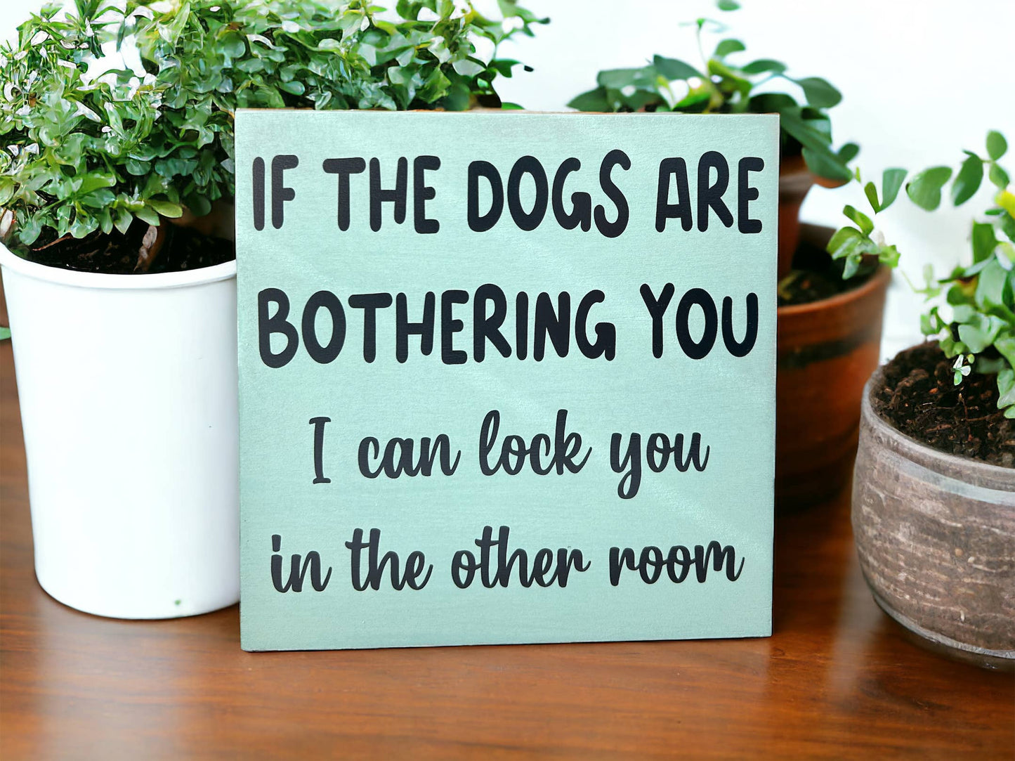 🐶😂Dogs are Bothering You - Funny Rustic Wood Sign