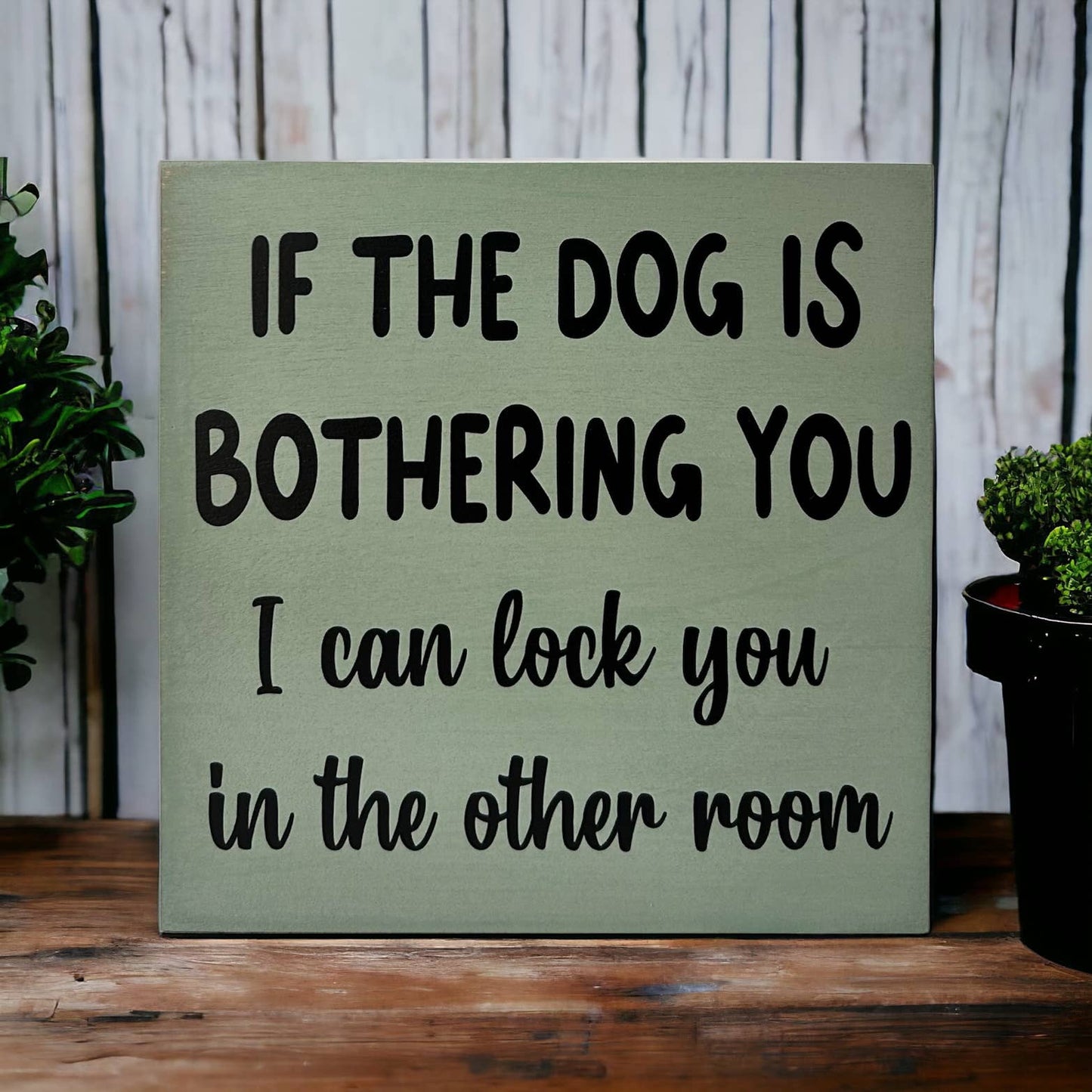 🐕💕Dog is Bothering You - Funny Rustic Wood Sign