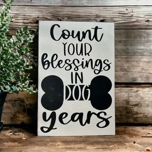Count Your Blessings in Dog Years - Rustic Wood Sign