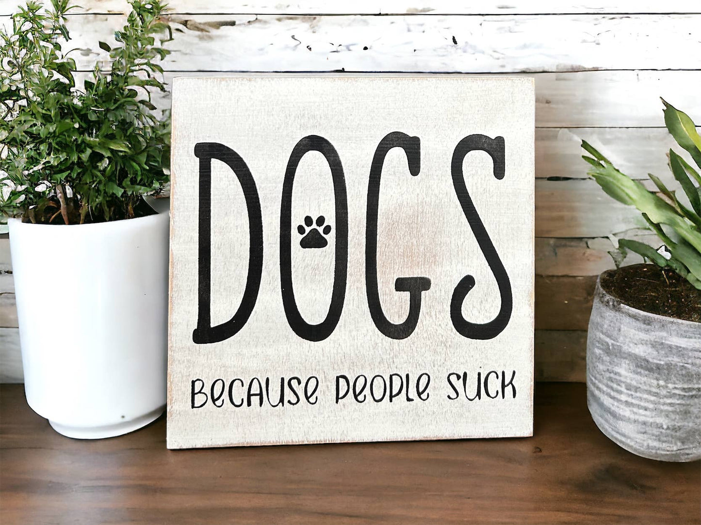 🐕💕Dogs Because People Suck - Rustic Wood Shelf Sitter