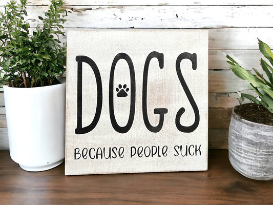 🐕💕Dogs Because People Suck - Rustic Wood Shelf Sitter