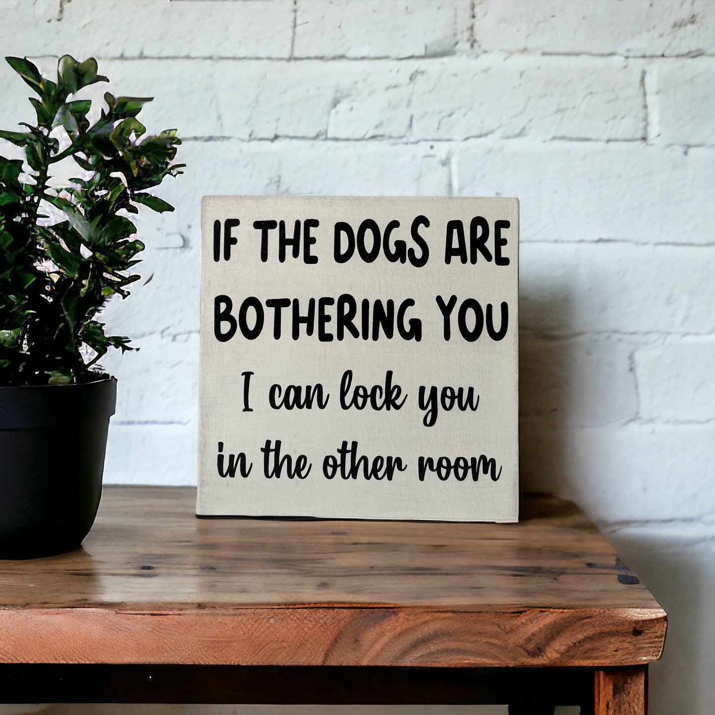 🐶😂Dogs are Bothering You - Funny Rustic Wood Sign