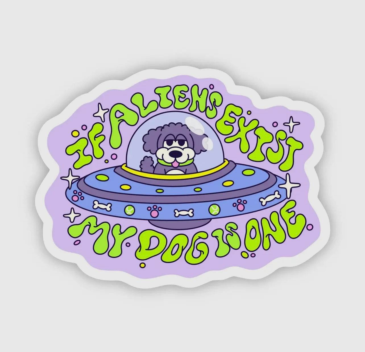 "If Aliens Exist, My Dog Is One" Funny Sticker