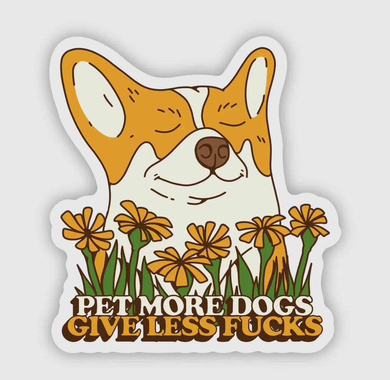 "Pet More Dogs. Give Less Fu**S" Sticker