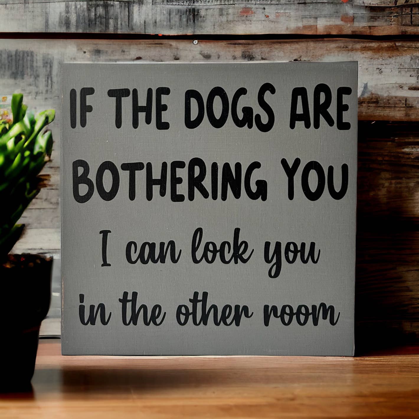 🐶😂Dogs are Bothering You - Funny Rustic Wood Sign