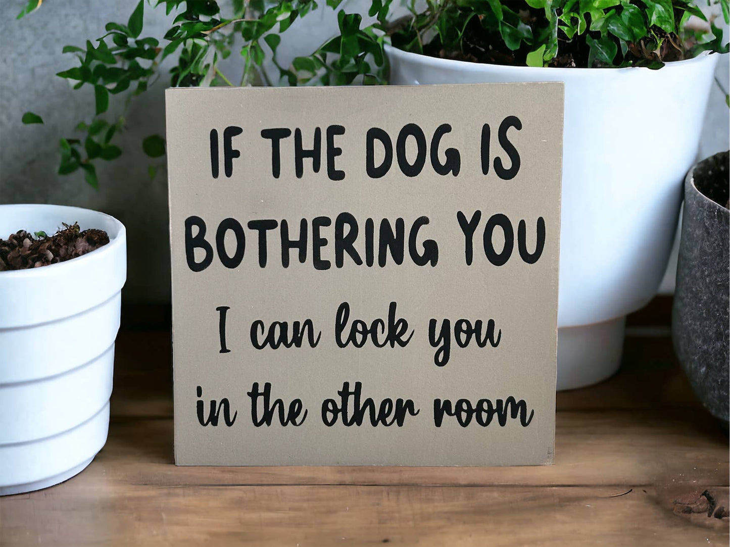 🐕💕Dog is Bothering You - Funny Rustic Wood Sign