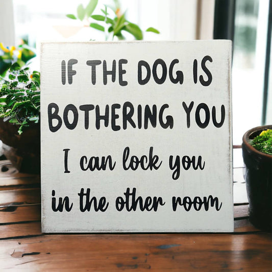 🐕💕Dog is Bothering You - Funny Rustic Wood Sign
