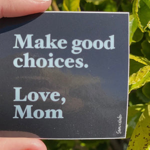Make Good Choices, Love Mom Vinyl Sticker
