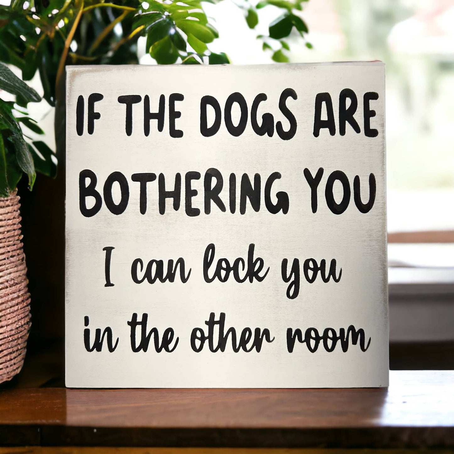 🐶😂Dogs are Bothering You - Funny Rustic Wood Sign