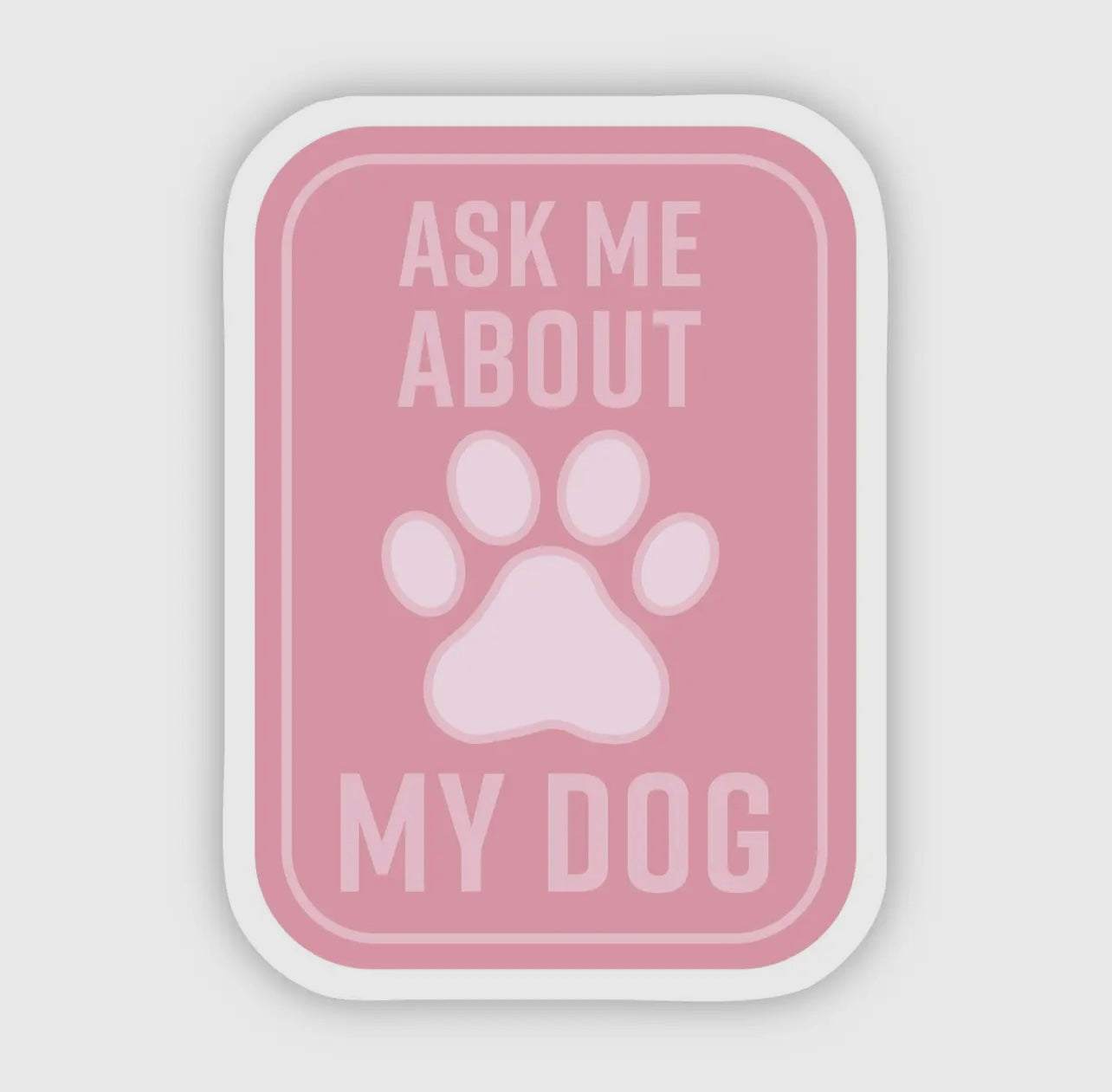 Ask Me About My Dog Sticker