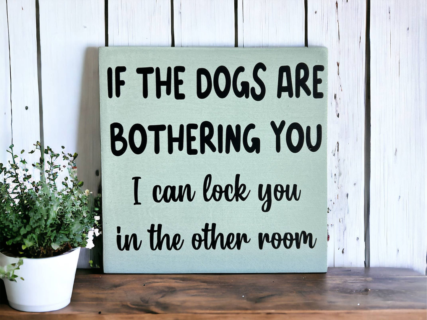 🐶😂Dogs are Bothering You - Funny Rustic Wood Sign