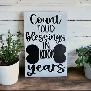 Count Your Blessings in Dog Years - Rustic Wood Sign