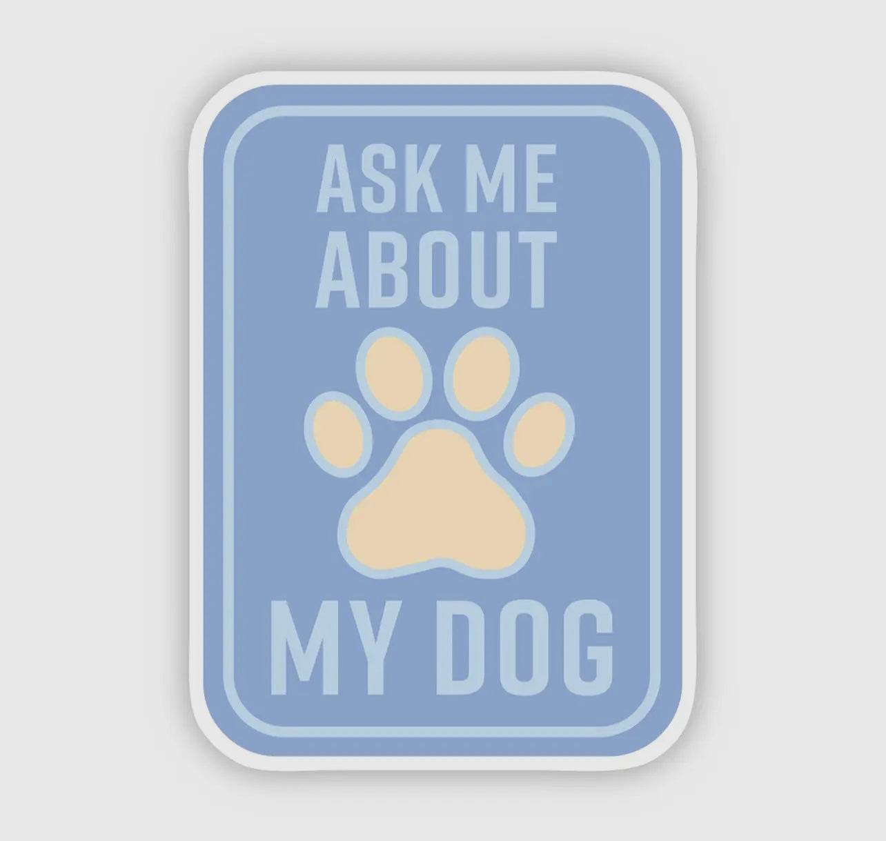 Ask Me About My Dog Sticker