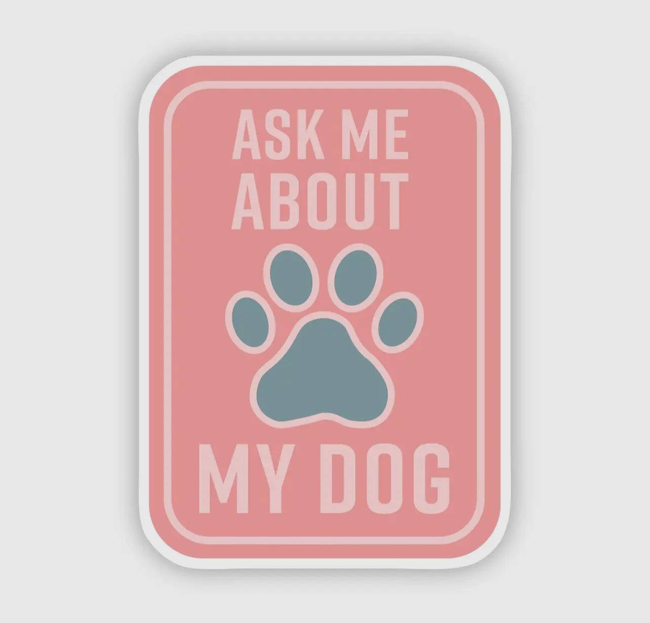 Ask Me About My Dog Sticker