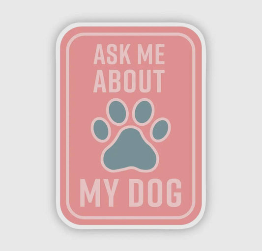 Ask Me About My Dog Sticker