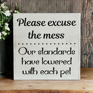 Please Excuse the Mess - Funny
Rustic Pet Sign