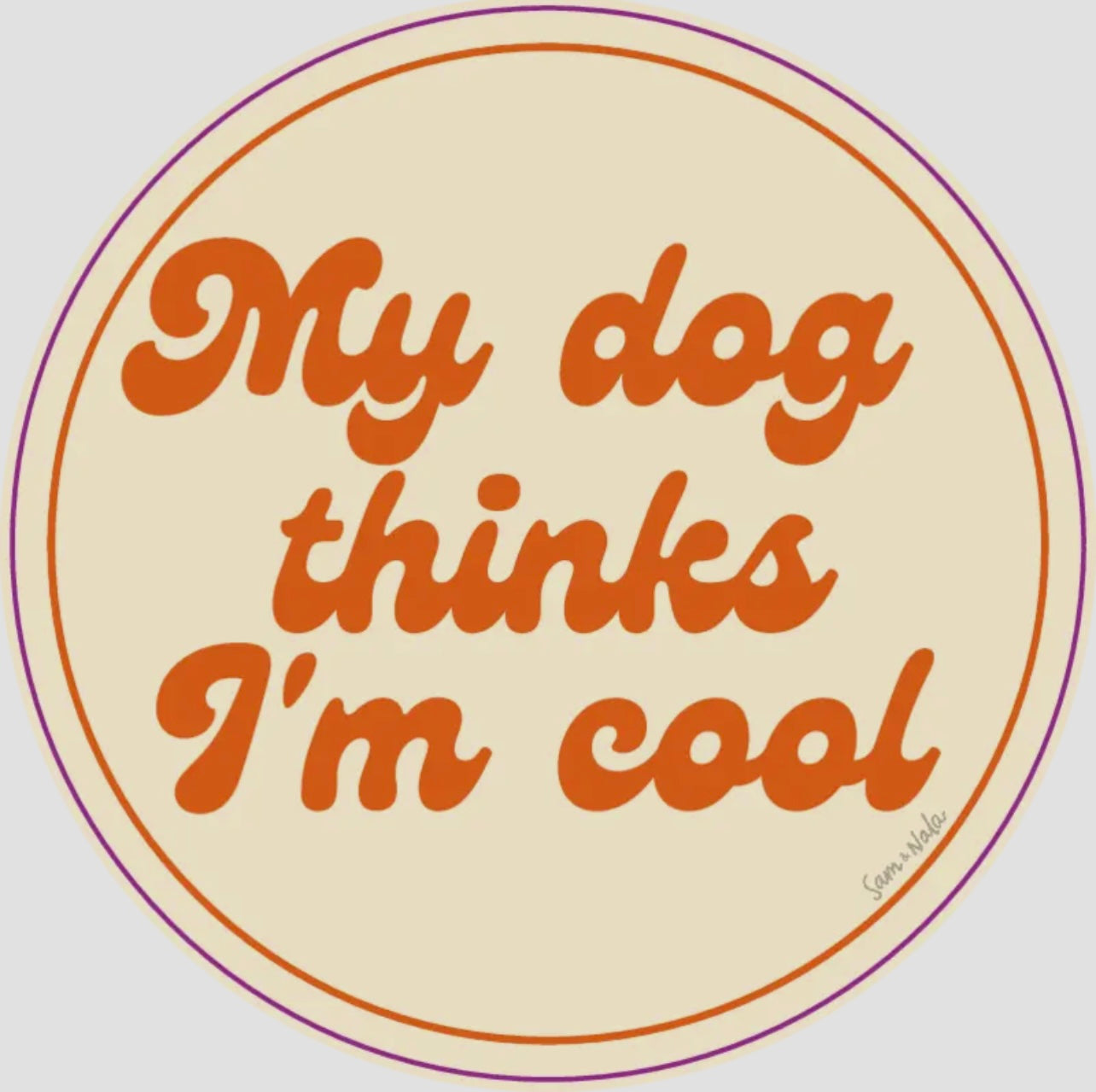 My Dog Thinks I'm Cool Vinyl Sticker