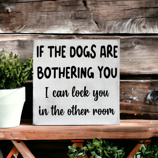 🐶😂Dogs are Bothering You - Funny Rustic Wood Sign