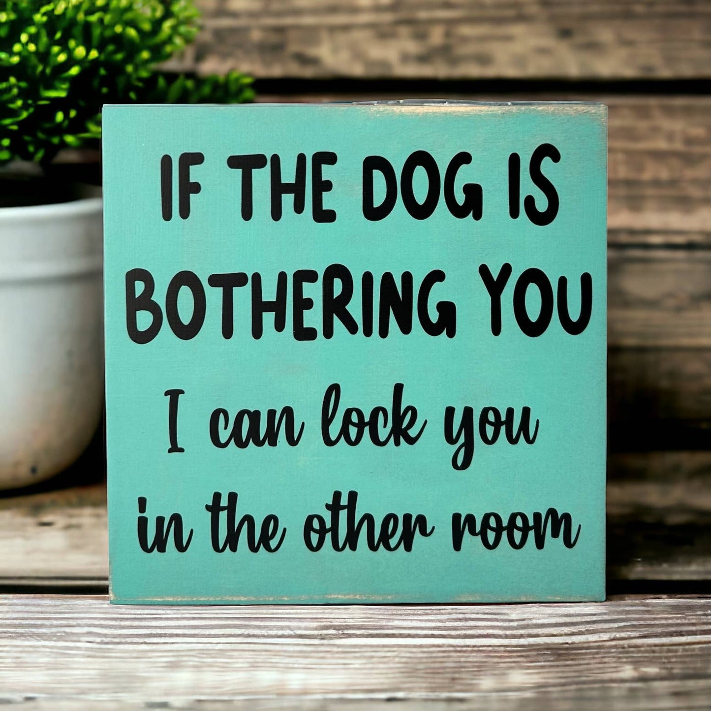 🐕💕Dog is Bothering You - Funny Rustic Wood Sign