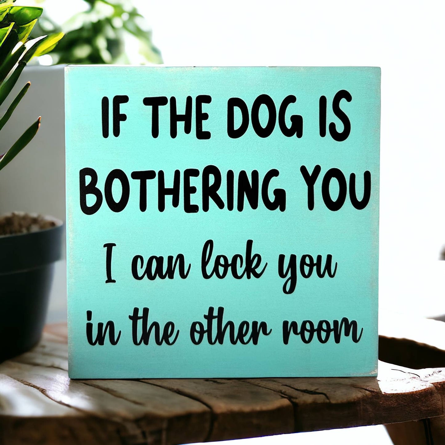 🐕💕Dog is Bothering You - Funny Rustic Wood Sign