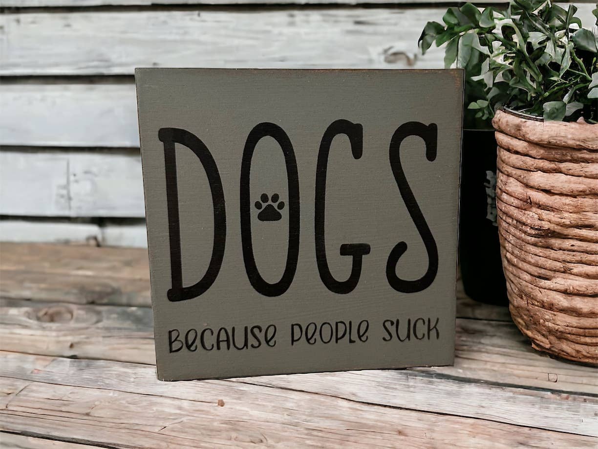 🐕💕Dogs Because People Suck - Rustic Wood Shelf Sitter