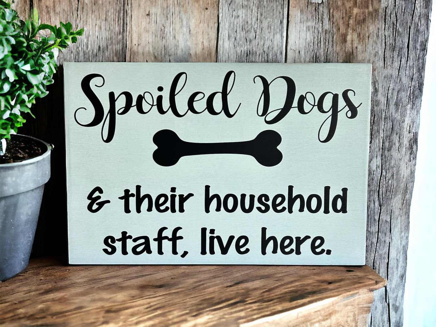 🐕🤎Spoiled Dogs - Funny Rustic Wood Sign