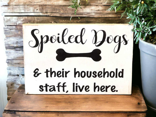 🐕🤎Spoiled Dogs - Funny Rustic Wood Sign