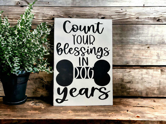 🐶🤎Count Your Blessings in Dog Years - Rustic Wood Sign