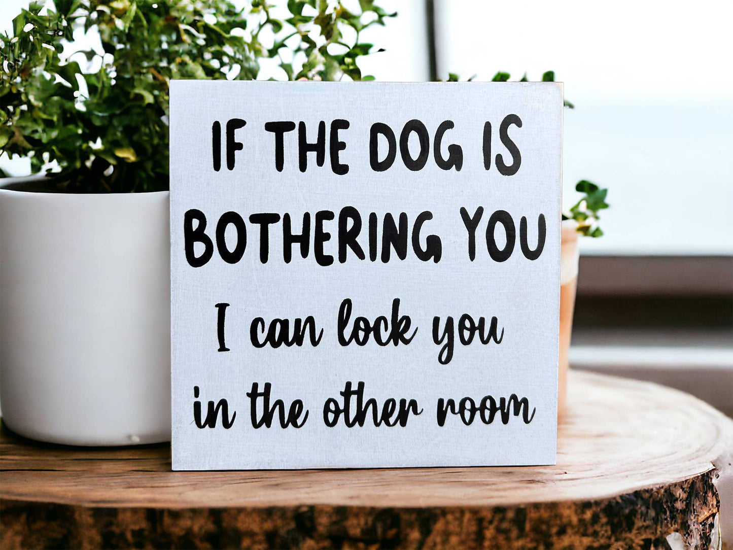 🐕💕Dog is Bothering You - Funny Rustic Wood Sign