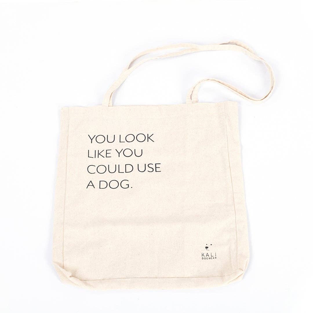 Tote Bag "You Look Like You Could Use a Dog"